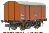  ?? ?? The number applied to the model is from the second lot built by Swindon in 1954 with nine-foot wheelbase underframe.