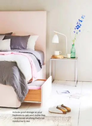  ??  ?? Include good storage so your bedroom is calm and clutter-free – and banish anything that’s not conducive to rest