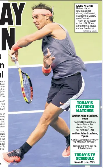  ?? Anthony J. Causi ?? LATE NIGHT: Rafael Nadal returns a shot during his five-set, quarterfin­al victory over Dominic Thiem on Tuesday at the U.S. Open, a match that lasted almost five hours.