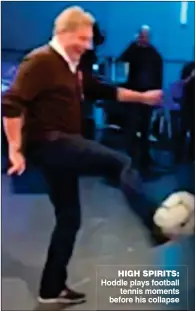  ??  ?? Hoddle plays football tennis moments before his collapse HIGH SPIRITS: