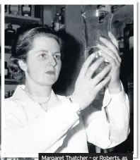  ??  ?? Margaret Thatcher – or Roberts, as she was at the time – working as a research chemist in January 1950