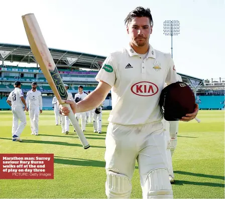  ?? PICTURE: Getty Images ?? Marathon man: Surrey saviour Rory Burns walks off at the end of play on day three