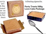  ??  ?? Party Treats 500g Love Cake Package