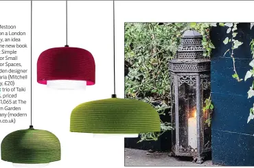  ??  ?? Left:: festoon lights on a London balcony, an idea from the new book Green: Simple Ideas for Small Outdoor Spaces, by garden designer Ula Maria (Mitchell Beazley, £20) Right: trio of Taiki Lamps, priced from £1,065 at The Modern Garden Company (modern garden.co.uk)