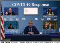  ?? (AP/White House) ?? Jeff Zients (center), White House coronaviru­s response coordinato­r, leads a briefing Wednesday with (clockwise from top left) Dr. Anthony Fauci; Dr. Marcella Nunez-Smith, chairman of the covid-19 health equity task force; Andy Slavitt, senior adviser to the White House covid-19 Response Team; and Dr. Rochelle Walensky, director of the Centers for Disease Control and Prevention.