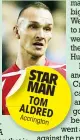  ??  ?? STAR MAN TOM ALDRED Accring
ton