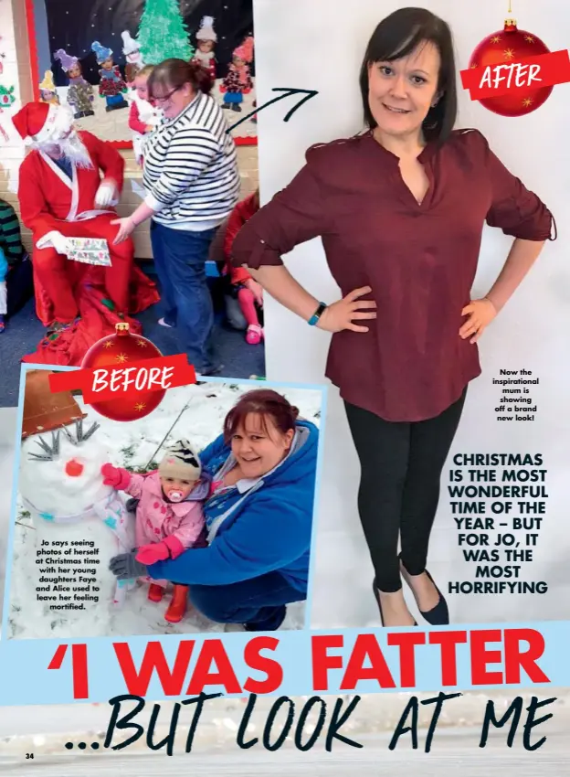  ??  ?? Jo says seeing photos of herself at Christmas time with her young daughters Faye and Alice used to leave her feeling mortified. Now the inspiratio­nal mum is showing off a brand new look!