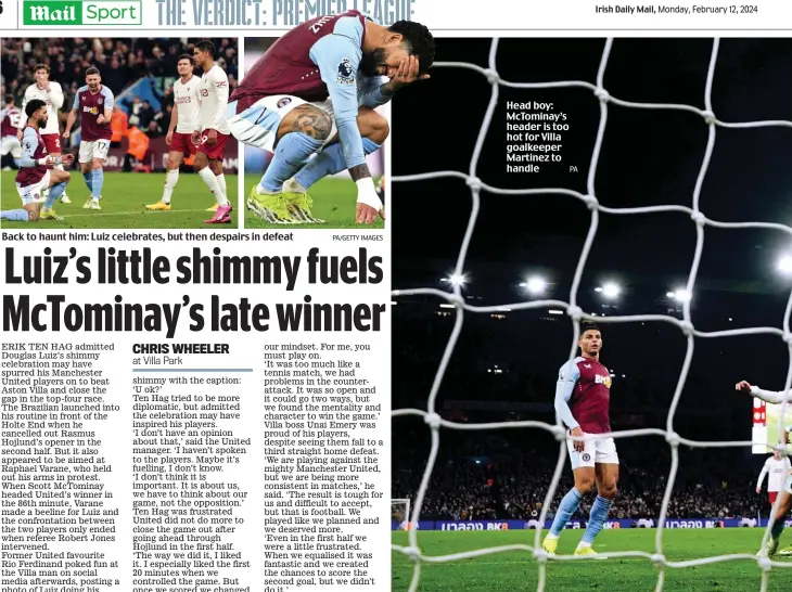  ?? PA PA/GETTY IMAGES ?? Back to haunt him: Luiz celebrates, but then despairs in defeat
Head boy: McTominay’s header is too hot for Villa goalkeeper Martinez to handle