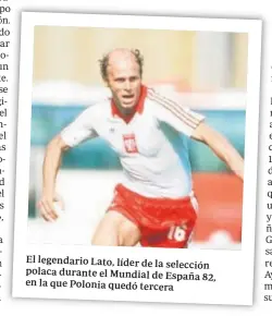  ??  ?? El legendario Lato, líder de la selección polaca durante el Mundial de España 82, en la que Polonia quedó tercera