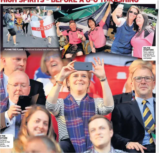  ??  ?? FLYING THE FLAGS England and Scotland fans mixed happily IN THE PICTURE Sturgeon beams in the stands. Picture: PA SELFIE STARTERS Fans capture memories of the 2017 Euro campaign