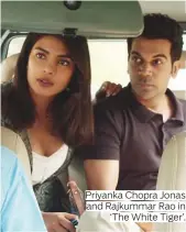  ?? Photos courtesy of Netflix ?? Priyanka Chopra Jonas and Rajkummar Rao in ‘ The White Tiger’.