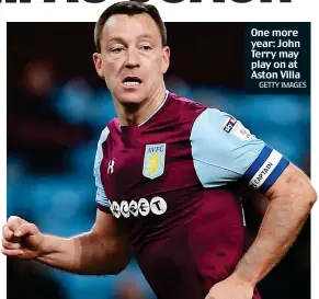  ?? GETTY IMAGES ?? One more year: John Terry may play on at Aston Villa
