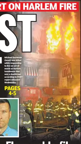  ??  ?? Michael Davidson (inset) was killed while responding to fire on set of movie at Harlem townhouse that was a deathtrap, according to FDNY report released Wednesday.