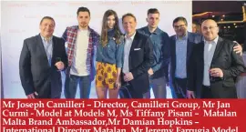  ??  ?? Mr Joseph Camilleri – Director, Camilleri Group, Mr Jan Curmi - Model at Models M, Ms Tiffany Pisani – Matalan Malta Brand Ambassador,Mr Damian Hopkins – Internatio­nal Director Matalan, Mr Jeremy Farrugia Model at Models M, Mr Anthony Camilleri – CEO...