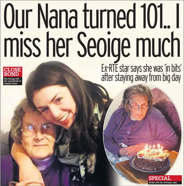  ??  ?? CLOSE BOND Sile Seoige with her nana Bridin in happier times
SPECIAL
Bridin with her birthday cake