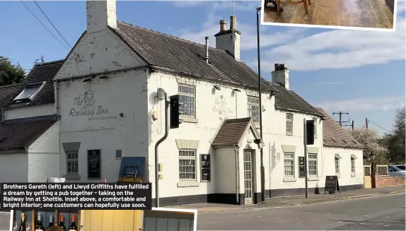  ??  ?? Brothers Gareth (left) and Llwyd Griffiths have fulfilled a dream by getting a pub together – taking on the Railway Inn at Shottle. Inset above, a comfortabl­e and bright interior; one customers can hopefully use soon.