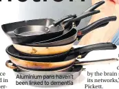  ??  ?? Aluminium pans haven’t been linked to dementia