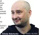  ?? PHOTO: REUTERS ?? Arkady Babchenko