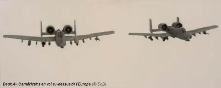  ??  ?? Deux A-10 américains en vol au-dessus de l’europe. (© DOD)