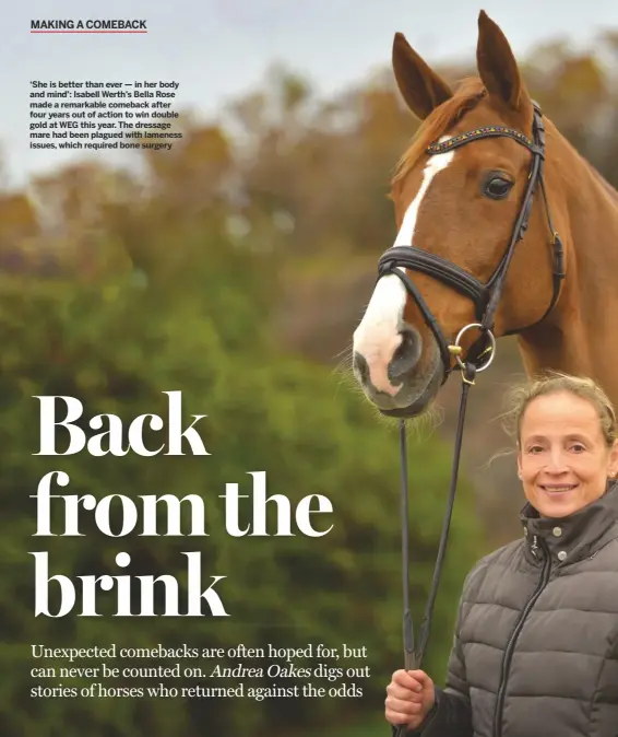  ??  ?? ‘She is better than ever — in her body and mind’: Isabell Werth’s Bella Rose made a remarkable comeback after four years out of action to win double gold at WEG this year. The dressage mare had been plagued with lameness issues, which required bone surgery