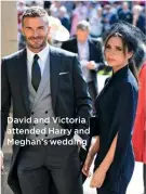  ??  ?? David and Victoria attended Harry and Meghan’s wedding