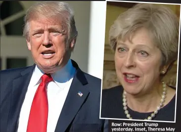  ??  ?? Row: President Trump yesterday. Inset, Theresa May