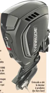  ??  ?? Evinrude a été le dernier à produire des hors-bord deux-temps à injection directe.