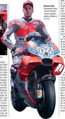  ?? (Ansa) ?? Nuovo look Dovizioso sulla nuova Desmo rossa e grigia: addio al bianco