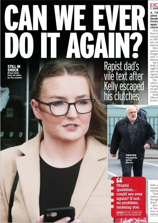  ?? ?? STILL IN SHOCK Brave Kelly feels let down by the system
TWISTED Paedophile father Murray