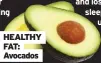  ??  ?? HEALTHY FAT: Avocados
Dr Romm says irregular and lost sleep, plus sleeping in unnatural light, sound or temperatur­e, leads to