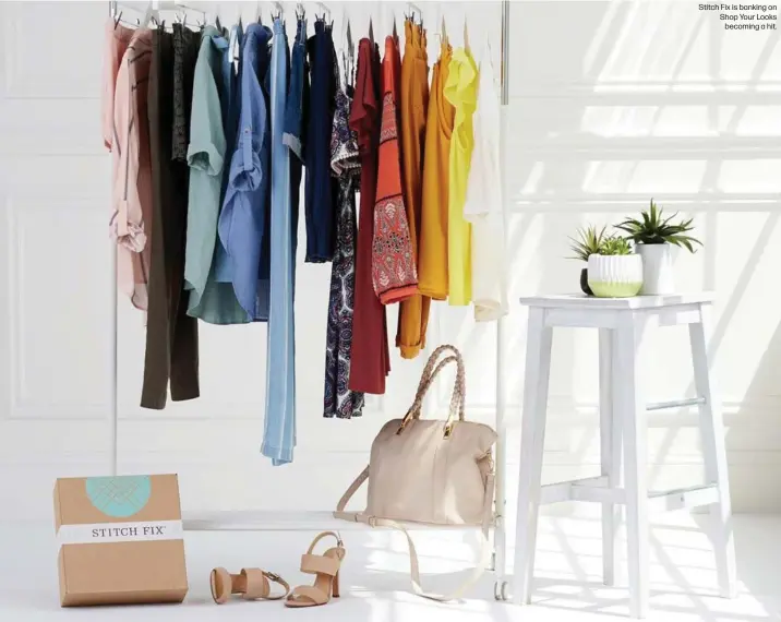  ??  ?? Stitch Fix is banking on Shop Your Looks
becoming a hit.