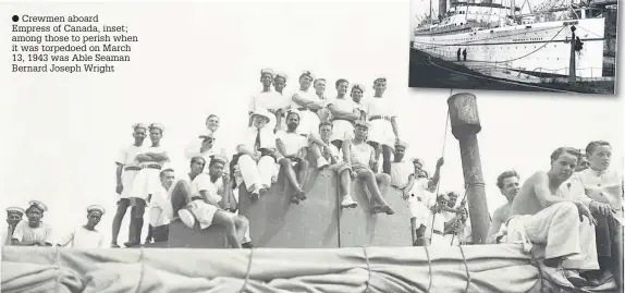  ??  ?? Crewmen aboard Empress of Canada, inset; among those to perish when it was torpedoed on March 13, 1943 was Able Seaman Bernard Joseph Wright