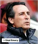  ?? ?? > Unai Emery