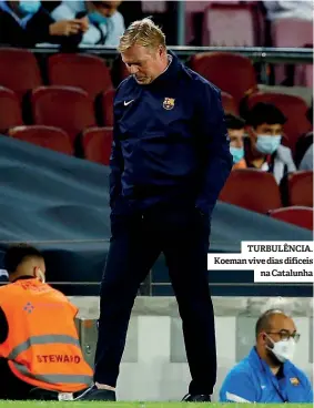  ?? ?? TURBULÊNCI­A. Koeman vive dias difíceis na Catalunha