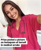  ?? ?? Priya posted a picture on Instagram of herself in medical scrubs