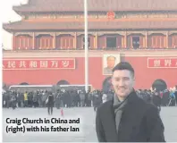  ??  ?? Craig Church in China and (right) with his father Ian