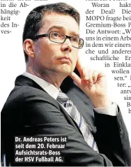  ??  ?? Dr. Andreas Peters ist seit dem 20. Februar Aufsichtsr­ats-Boss der HSV Fußball AG.