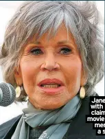  ?? ?? Jane’s had it with Barbra’s claims about movie roles and men, spills a source