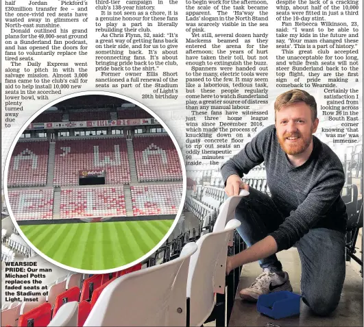  ??  ?? WEARSIDE PRIDE: Our man Michael Potts replaces the faded seats at the Stadium of Light, inset
