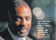  ?? PHOTO: NEIL HALL/REUTERS ?? Last week, Idris Elba posted a selfie on Twitter with the caption, ‘My name’s Elba, Idris Elba’