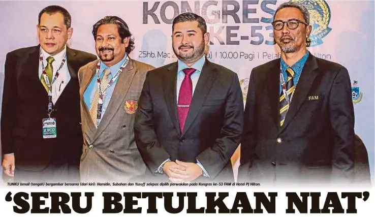  ??  ?? TUNKU Ismail (tengah) bergambar bersama (dari kiri): Hamidin, Subahan dan Yusoff selepas dipilih perwakilan pada Kongres ke-53 FAM di Hotel PJ Hilton.