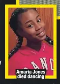  ??  ?? Amaria Jones died dancing