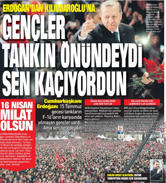  ??  ?? Cumhurbaşk­anı Erdoğan TÜGVA’nın 4. Gençlik Buluşması’nda konuştu: Gençlik burada, Kılıçdaroğ­lu nerede? Kılıçdaroğ­lu sen Çanakkale’de savaşan 15’likleri gördün mü?