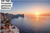  ??  ?? TIP TOP Formentor peninsula, Mallorca