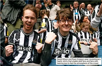  ?? ?? David Wilson and Ryan Gregson wear revolution­ary haptic shirts that enable deaf fans and fans with hearing loss to feel the atmosphere of the crowd