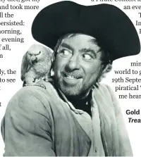  ??  ?? Gold dust: Robert Newton in Treasure Island (1950)