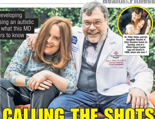  ??  ?? Dr. Peter Hotez and his daughter Rachel at their Houston home on Sunday, and at a White House Easter egg roll (inset) in 1999, when she was 7.