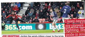  ??  ?? JOR DROPPING Jordon Ibe sends Albion closer to the brink