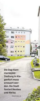  ?? ?? Die Dag-Hammarskjö­ldSiedlung in Klagenfurt muss erneuert werden. Die Stadt forciert Neubau und Abriss