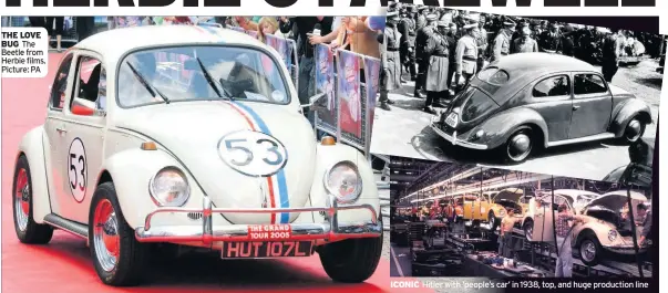  ?? Picture: PA ?? THE LOVE BUG The Beetle from Herbie films. ICONIC Hitler with ‘people’s car’ in 1938, top, and huge production line